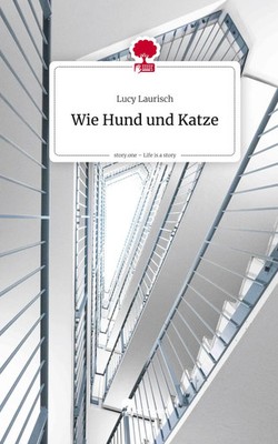 Lucy Laurisch | Wie Hund und Katze. Life is a Story - story.one | Buch | Deutsch