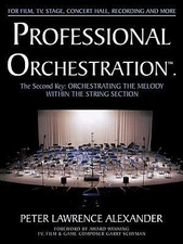 Professional Orchestration Vol 2A: Orchestrating the Melody Within the String...