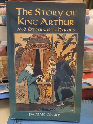 Dover Children's Classics Ser.: The Story of King Arthur and Other Celtic Heroes