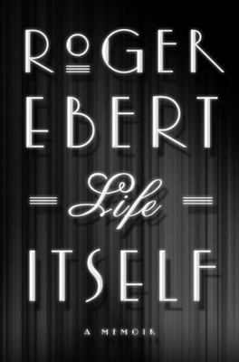 Life Itself : A Memoir by Roger Ebert (2011, Hardcover)