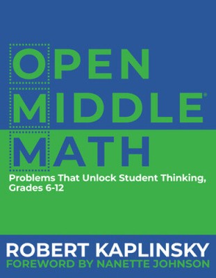 Open Middle Math: Problems That Unlock Student Thinking, Grades 6-12