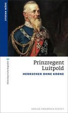 Prinzregent Luitpold | Herrscher ohne Krone | Stefan März | Taschenbuch | 160 S.