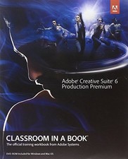 ADOBE CREATIVE SUITE 6 PRODUCTION PREMIUM CLASSROOM IN A By Adobe Creative Team