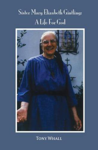 Sister Mary Elizabeth Gintling : A Life for God by Tony Whall (2015 ...
