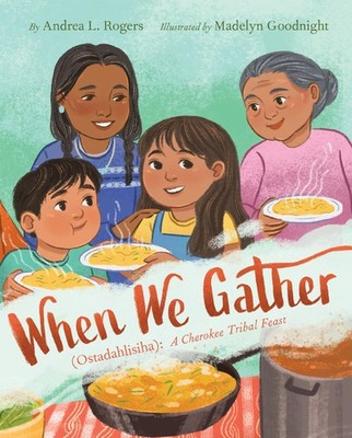 When We Gather (Ostadahlisiha): A Cherokee Tribal Feast: A Heartwarming Pict...