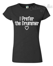 I PREFER THE DRUMMER Funny Tshirt Mens Birthday Music Gig Tour Concert Band Top
