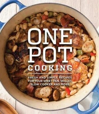 One Pot Cooking: Fresh And Simple Recipes For Your Sheet Pan, Skillet, Slow...