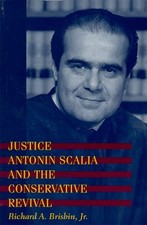 JUSTICE ANTONIN SCALIA AND THE CONSERVATIVE REVIVAL By Brisbin Richard A. Jr.