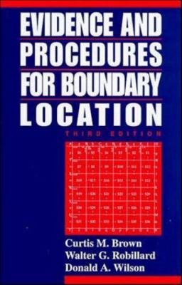 Evidence and Procedures for Boundary Location, Wilson, Donald A.,Brown, Curtis M