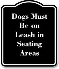 Dogs Must Be on Leash in Seating Areas BLACK Aluminum Composite Sign