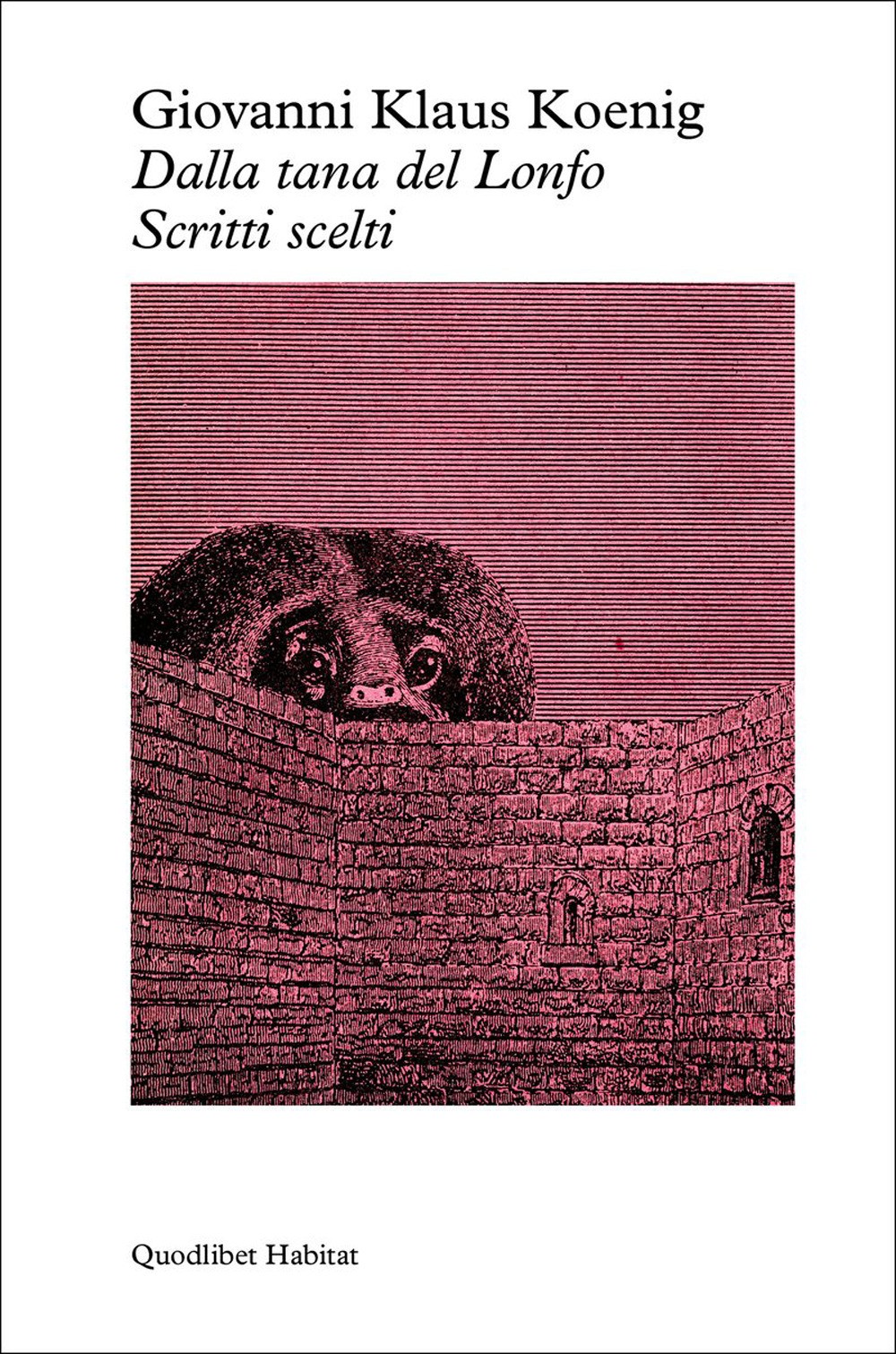 Dalla tana del lonfo. Scritti scelti - Koenig Giovanni Klaus