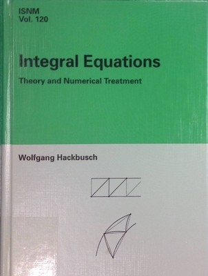 Integral Equations: Theory and Numerical Treatment International Series of Numer