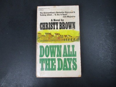 Down All The Days by Christy Brown 1971 Trade Paperback Fawcett Crest PB