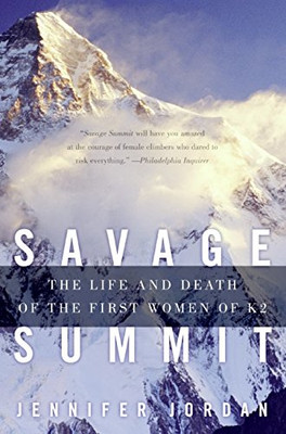 Savage Summit: The Life and Death of the First Women of K2 - Jordan, Jennifer