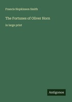 The Fortunes Of Oliver Horn Francis Hopkinson Smith