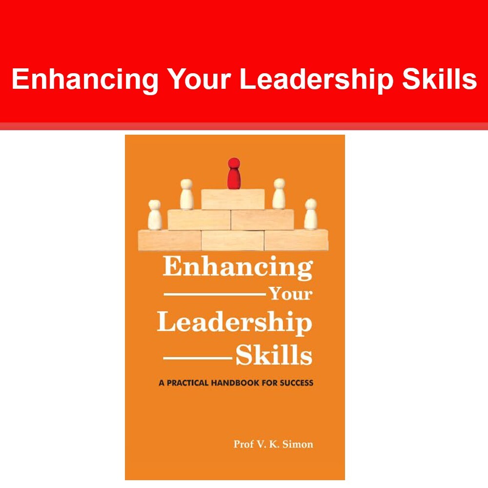 Enhancing Your Leadership Skills: Practical Handbook Success by Prof. V.K.Simon