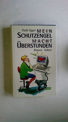 52138 Trude Egger MEIN SCHUTZENGEL MACHT ÜBERSTUNDEN Roman HC