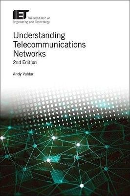 Understanding Telecommunications Networks,Andy Valdar