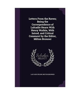 Letters From the Raven; Being the Correspondence of Lafcadio Hearn With Henry Wa