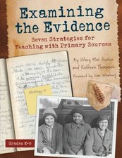 Examining the Evidence: Seven Strategies for Teaching with Primary Sources (Mau