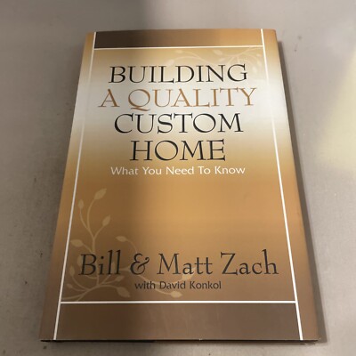 Building A Quality Custom Home What You Need To Know by Bill & Matt Zach