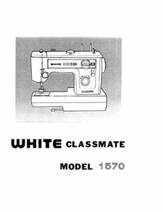 White W1570-Classmate Sewing Machine/Embroidery/Serger Owners Manual