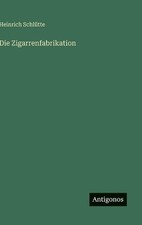 Die Zigarrenfabrikation by Heinrich Schl?tte (German) Hardcover Book