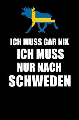 Ich Muss Gar Nix Ich Muss Nur Nach Schweden: Mein Reisetagebuch zum Selberschrei