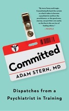Image of Committed: Dispatches from a Psychiatrist in Training [Paperback] Stern, Adam