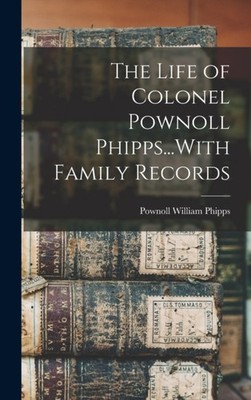 Phipps - Life of Colonel Pownoll ...With Family Records - New hardback - X555z