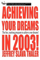 Achieving Your Dreams In 2003! The Fun, Yearlong Program To Achieve Your Dreams!
