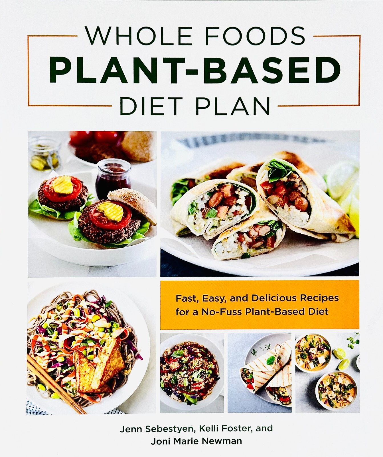 Whole Foods Plant- Based Diet Plan : Fast, Easy, and Delicious Recipes