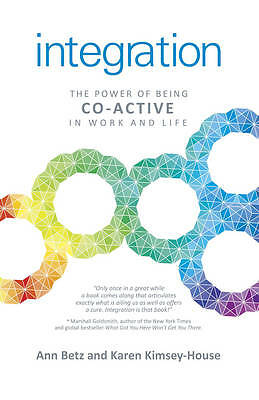 Integration: The Power of Being Co-Active in Work and Life by Karen...