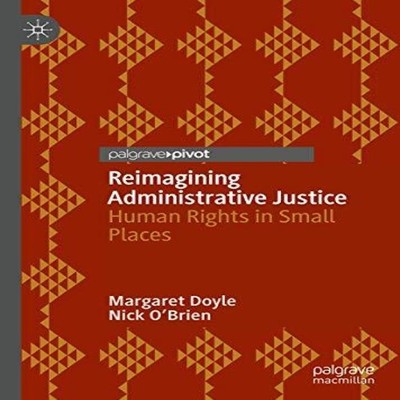 Reimagining Administrative Justice Human Rights in Small Places M