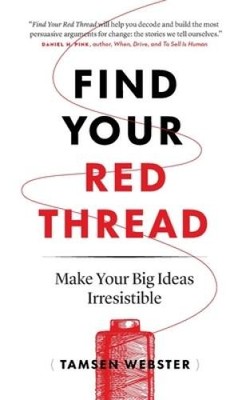 Find Your Red Thread: Make Your Big Ideas Irresistible - Paperback - VERY GOOD