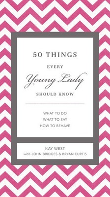 50 Things Every Young Lady Should Know: What to Do, What to Say, and How to ...