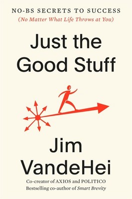 Just the Good Stuff: No-BS Secrets to Success (No Matter What Life Throws at...