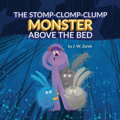 The Stomp-Clomp-Clump Monster Above the Bed by J.W. Zarek Paperback Book