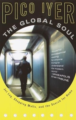 The Global Soul: Jet Lag, Shopping Malls..., Iyer, Pico