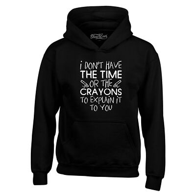 I Don't Have The Time or Crayons to Explain Hoodies Popular Sweatshirts