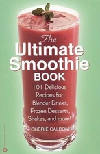 The Ultimate Smoothie Book: 101 Delicious Recipes for Blender Drinks - VERY GOOD