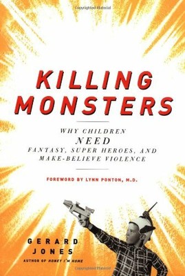 Killing Monsters: Why Children Need Fantasy, Super H by Jones, Gerard 0465036953