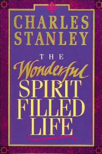 The Wonderful Spirit Filled Life - Paperback By Stanley, Charles - GOOD