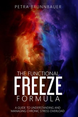 The Functional Freeze Formula: A Guide to Understanding and Managing Chronic Str