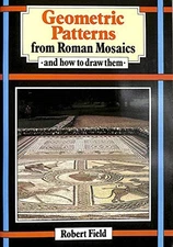 Geometric Patterns from Roman Mosaics: And How to Draw Them - VERY GOOD