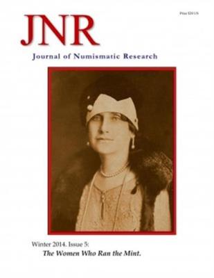 Journal of Numismatic Research Issue 5 Winter 2014 The Women Who Ran the Mint