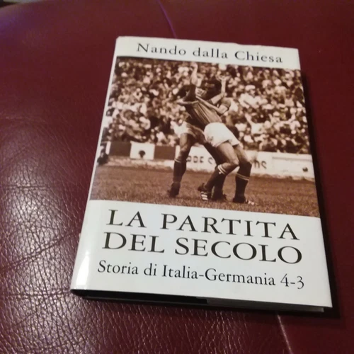 NANDO DELLA CHIESA LA PARTITA DEL SECOLO STORIA DI ITALIA-GERMANIA 4-3