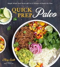 Quick Prep Paleo: Simple Whole-Food Meals with 5 to 15 Minutes of Hands-On T...