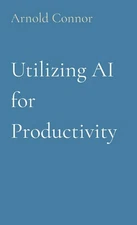 Arnold Connor Utilizing AI for Productivity (Paperback) (UK IMPORT)