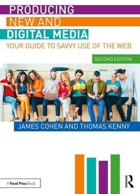 Producing New and Digital Media: Your Guide to Savvy Use of the Web by Cohen